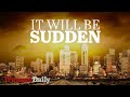 It Will Be Sudden | The Trumpet Daily