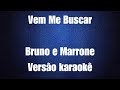 Vem me buscar - Bruno e Marrone - versão karaokê