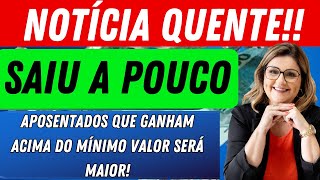 APOSENTADOS QUE GANHAM ACIMA DO MÍNIMO  VALOR SERÁ MAIOR   REAJUSTE NAS APOSENTADORIAS DO INSS!