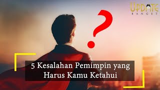 Kesalahan Pemimpin Yang Harus Kamu Ketahui