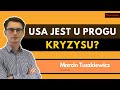 Jakie 3 rzeczy wskazują, że kryzys w USA jest tuż za rogiem? | Marcin Tuszkiewicz