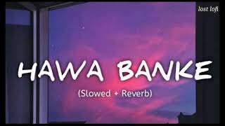 Hawa Banke (Slowed and Reverb) Darshan Raval Lofi version || lost lofi||
