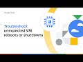 How to troubleshoot unexpected VM reboots or shutdowns