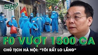 Hà Nội Vượt 1500 Ca Mắc Mới Tối 17/12, Chủ Tịch Hà Nội: "Tôi Rất Lo Lắng" | SKĐS