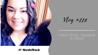 Vlog# 228 | Nordictrack Freestride Trainer FS5i Is Here | 10 Min Workout