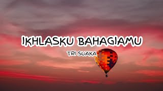 Tri Suaka Ikhlasku Bahagiamu Lyrics