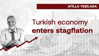 Turkish economy enters stagflation | Atilla Yeşilada