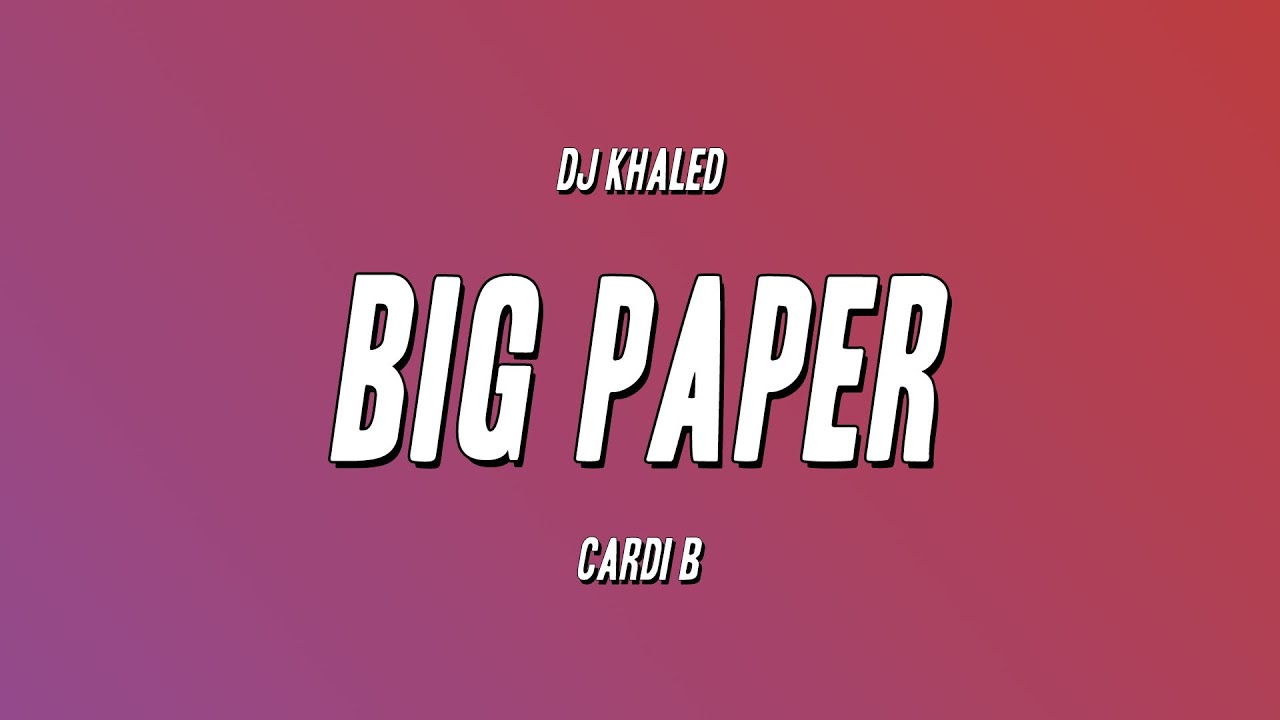 DJ Khaled - BIG PAPER Ft. Cardi B (Lyrics) - YouTube