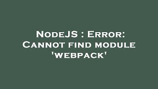 NodeJS : Error: Cannot find module 'webpack'