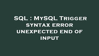 SQL : MySQL Trigger syntax error unexpected end of input