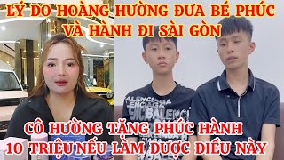 LÝ DO HOÀNG HƯỜNG ĐƯA BÉ PHÚC VÀ HÀNH ĐI SÀI GÒN, CÔ TẶNG PHÚC HÀNH 10 TRIỆU NẾU LÀM ĐƯỢC ĐIỀU NÀY