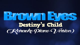 BROWN EYES - Destiny's Child (KARAOKE PIANO VERSION)