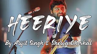 Heeriye - Arijit Singh | Sherya  Ghoshal | Lyrics | Happy And Heer