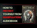 Mind Shields: How to Protect Yourself from Manipulation – Must-Listen Audiobook