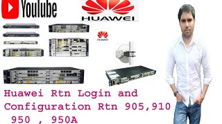 How to Huawei Rtn Login and Configuration Rtn  905 , 910 , 950 , 950A  #02