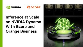 Distributed AI Inference at Scale on NVIDIA Dynamo With Gcore and Orange Business