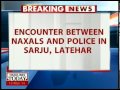 jh encounter with naxals on in sarju latehar