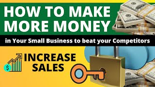 How to Make More Money in Your Small Business to beat your Competitors
