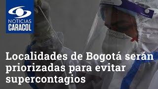 Estas localidades de Bogotá serán priorizadas para evitar supercontagios de COVID