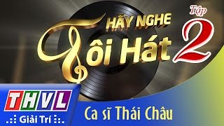 THVL | Hãy nghe tôi hát - Tập 2: Ca sĩ Thái Châu