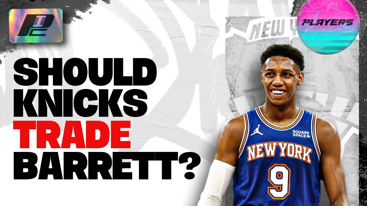 Should The Knicks TRADE RJ Barrett? - YouTube