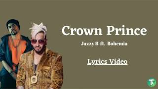 CROWN PRINCE Jazzy B feat. Bohemia | Harj Nagra | Lyrics | Latest Punjabi Songs 2020