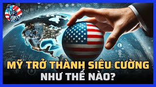 Hoa Kỳ đã trở thành một siêu cường như thế nào?