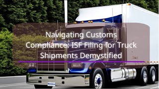 Navigating Customs Compliance: ISF Filing for Truck Shipments Demystified