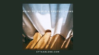 Reiki To Shield \u0026 Protect Home