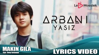 Arbani Yasiz - Makin Gila (Official Lyric Video)