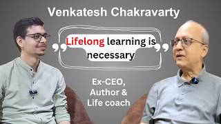 Ex-CEO and life coach gives advice on corporates and life-Venkatesh Chakravarty