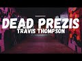 Travis Thompson - Dead Prezis (feat. G-Eazy) (Lyrics)