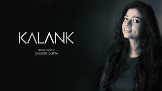 Kalank - Title Track | Cover Version by Sandipa Dutta | Arijit Singh | Pritam | Amitabh B