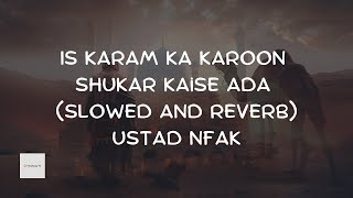 Nusrat Fateh Ali Khan | Is Karam Ka Karoon Shukar Kaise Ada | Slowed and Reverb | Popular Qawali