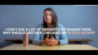 I don't eat a lot of sugary foods or desserts, so why should I bother checking my blood sugar?