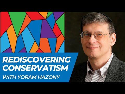 Rediscovering conservatism (with Yoram Hazony)