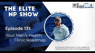 Elite NP Podcast #131:  Your Men’s Health Clinic Roadmap