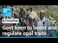 Ethiopia's opal market: Government keen to boost and regulate opal trade • FRANCE 24 English