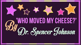 Who Moved My Cheese By Spencer Johnson: Animated Summary