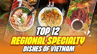 Top 12 Regional Specialty Dishes of Vietnam