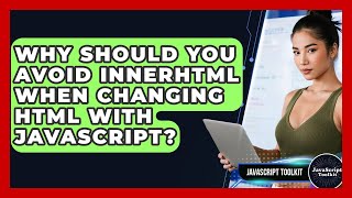 Why Should You Avoid innerHTML When Changing HTML With JavaScript? - JavaScript Toolkit