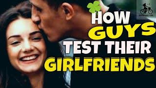 How Guys Test Their Girlfriends