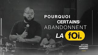 Pourquoi certains abandonnent la Foi ? | Apôtre Anthony Lambert