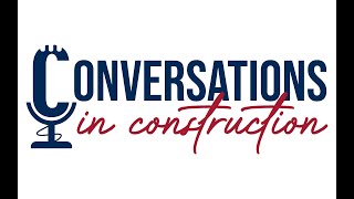 Conversations in Construction: Episode 1