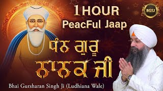 Dhan Guru Nanak Ji | 1 Hour Peaceful Jaap | Bhai Gursharan Singh Ji Ludhiana Wale | Soothing Simran