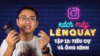 HLP ●  Tập 12: Ống kính lens và tiêu cự là gì ● Xách máy lên quay ● Học Làm Phim