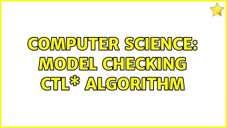 Computer Science: Model Checking CTL\* algorithm