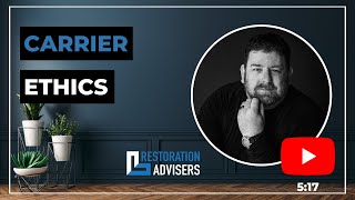 Restoration Advisers: Carrier Ethics- SHOCKING