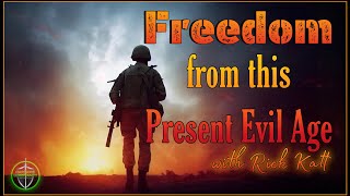 Freedom from this present evil age rick katt 022725