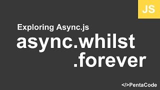 04 - Exploring Async.js - async.whilst and async.forever